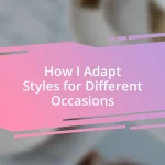 How I Adapt Styles for Different Occasions