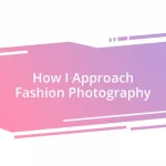 How I Approach Fashion Photography