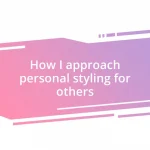 How I approach personal styling for others