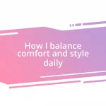 How I balance comfort and style daily