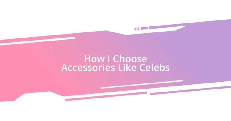 How I Choose Accessories Like Celebs