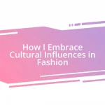 How I Embrace Cultural Influences in Fashion