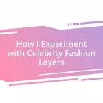 How I Experiment with Celebrity Fashion Layers