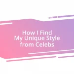 How I Find My Unique Style from Celebs