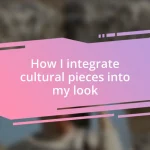 How I integrate cultural pieces into my look