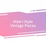 How I Style Vintage Pieces