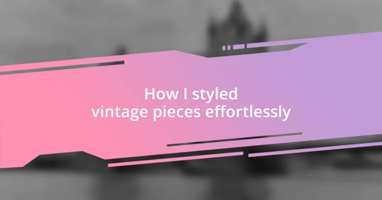 How I styled vintage pieces effortlessly