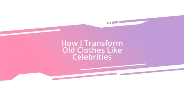 How I Transform Old Clothes Like Celebrities