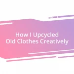 How I Upcycled Old Clothes Creatively