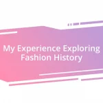 My Experience Exploring Fashion History