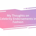 My Thoughts on Celebrity Endorsements in Fashion