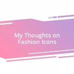 My Thoughts on Fashion Icons