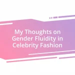 My Thoughts on Gender Fluidity in Celebrity Fashion