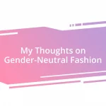 My Thoughts on Gender-Neutral Fashion