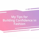 My Tips for Building Confidence in Fashion