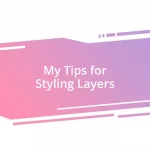 My Tips for Styling Layers