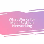 What Works for Me in Fashion Networking