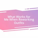 What Works for Me When Reworking Outfits