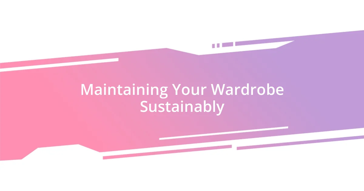 Maintaining Your Wardrobe Sustainably