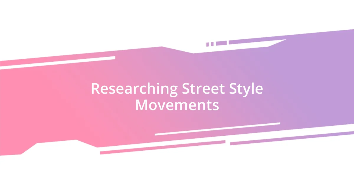 Researching Street Style Movements