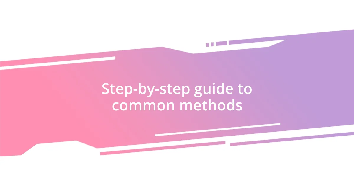 Step-by-step guide to common methods