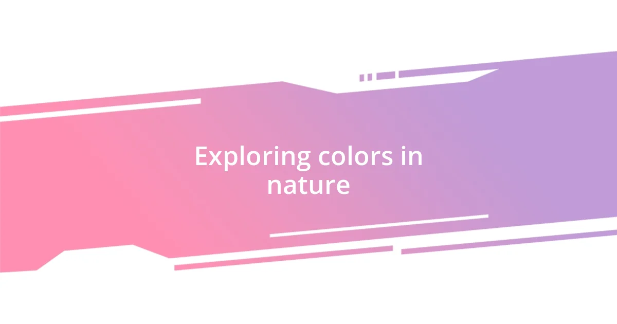 Exploring colors in nature