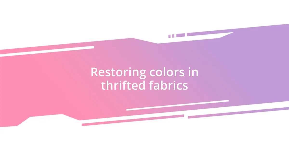 Restoring colors in thrifted fabrics