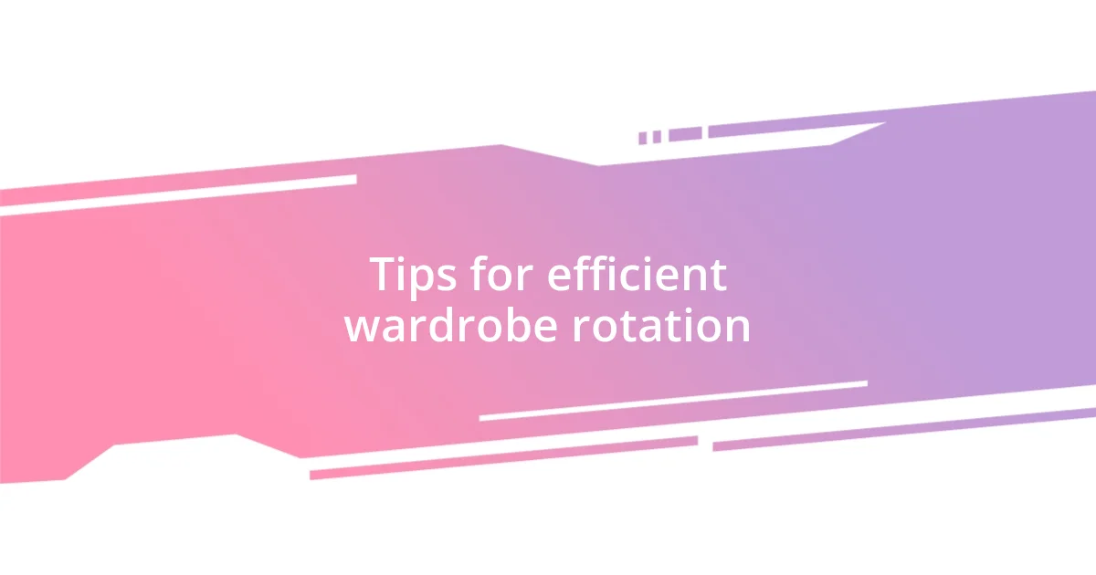 Tips for efficient wardrobe rotation