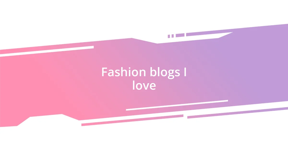 Fashion blogs I love