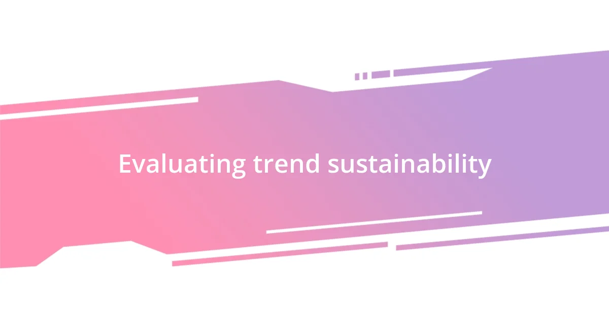 Evaluating trend sustainability