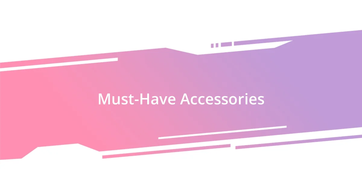 Must-Have Accessories